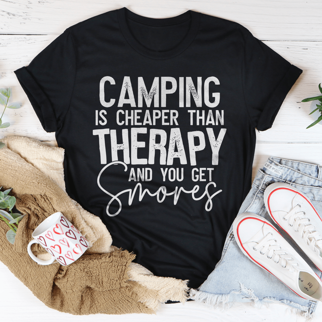 Camping Is Cheaper Than Therapy And You Get Smores Tee