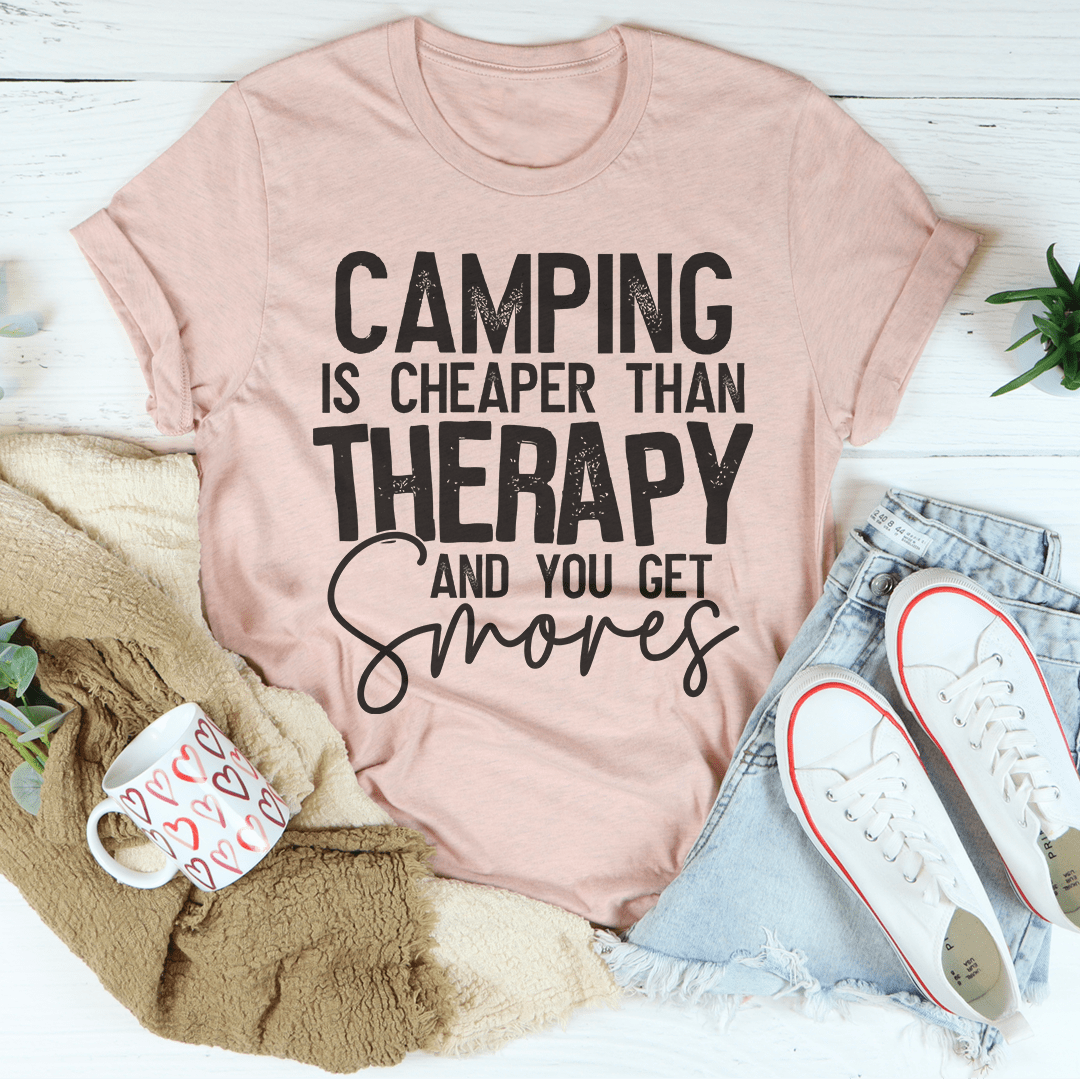 Camping Is Cheaper Than Therapy And You Get Smores Tee