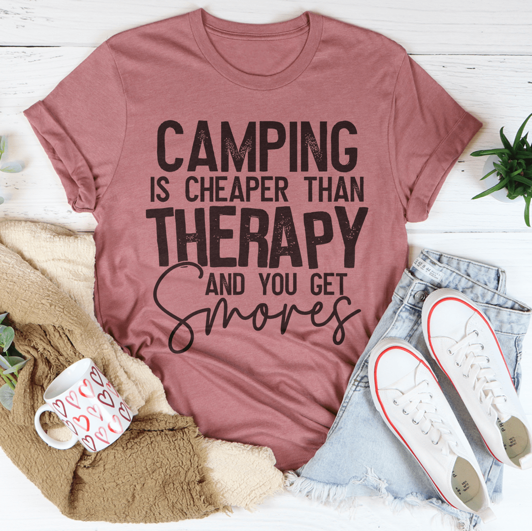 Camping Is Cheaper Than Therapy And You Get Smores Tee